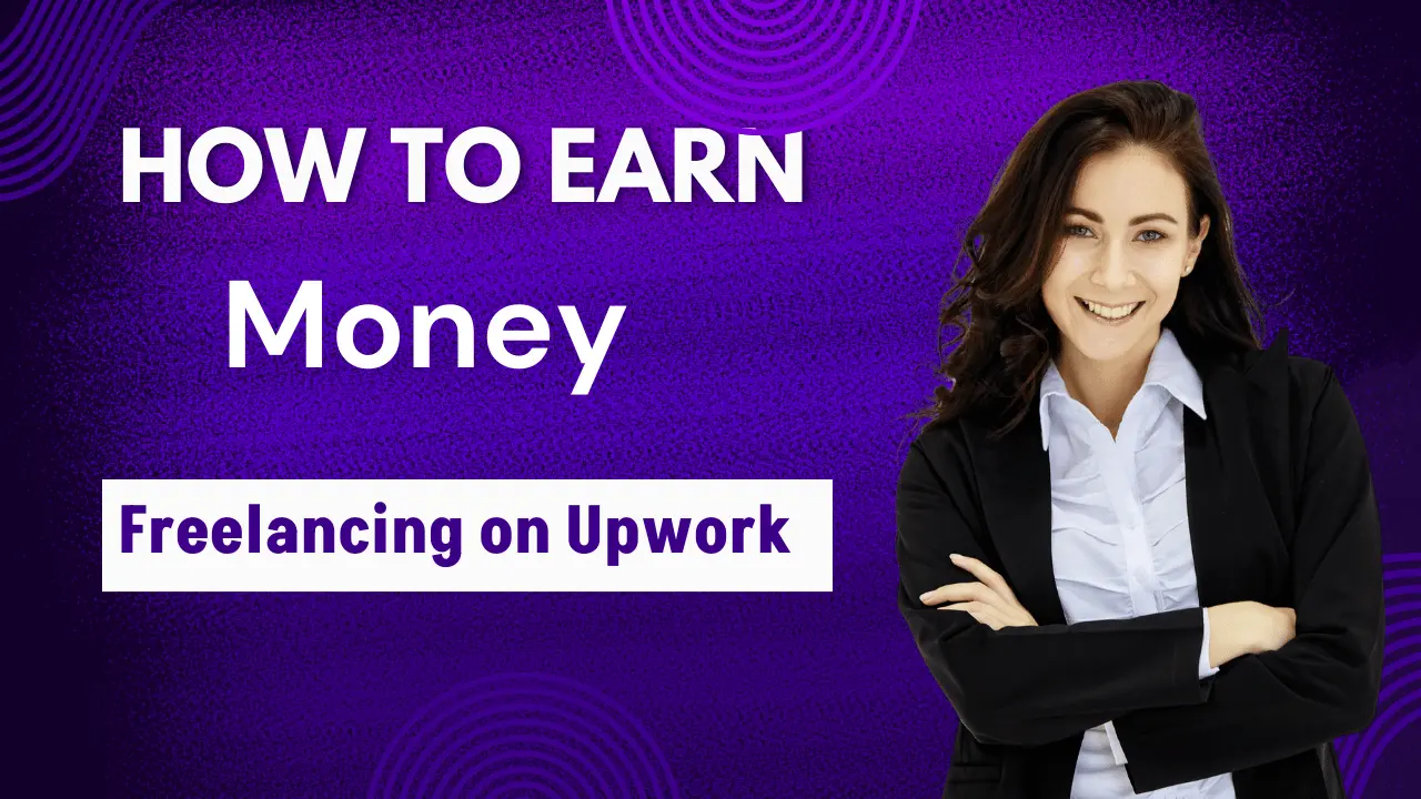 How to Earn Money from Freelancing on Upwork